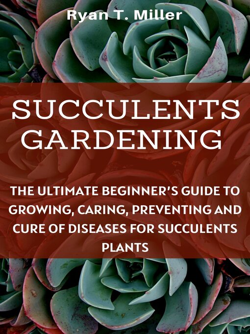 Title details for SUCCULENTS GARDENING by Ryan T. Miller - Available